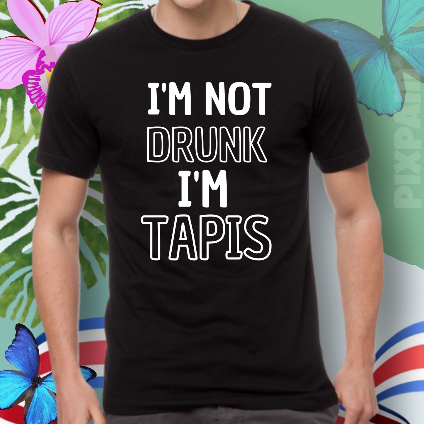 Costa Rica t shirt- "I'm not drunk, I'm tapis"